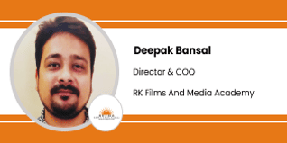 RK Films and Media Academy, Director and COO: Mr. Deepak Bansal Interview